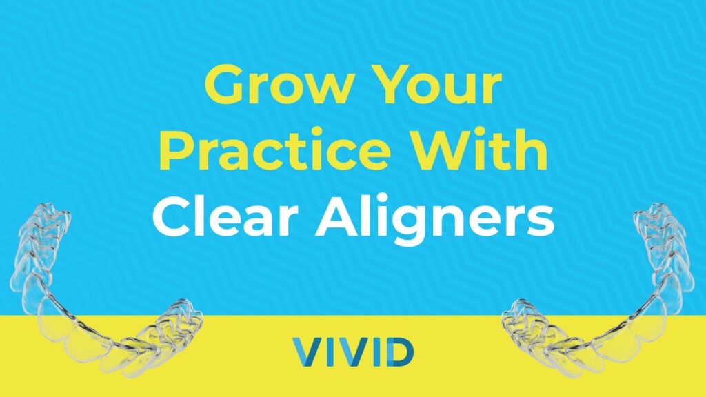 VIVID-grow-your-practice-with-clear-aligners